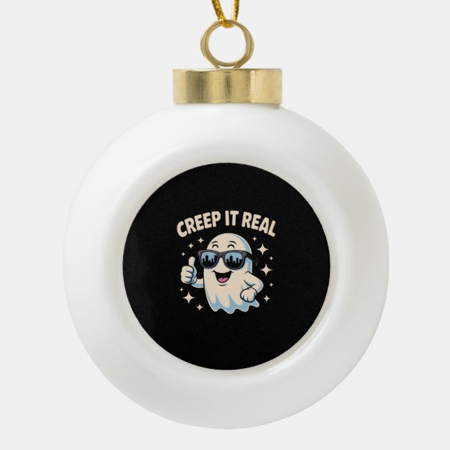 Creep It Real, Cute Halloween Ghost Ceramic Ball Christmas Ornament (Front)