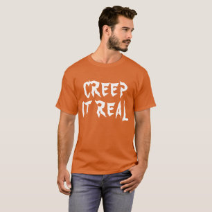 CREEP IT REAL FUNNY SARCASTIC TYPOGRAPHY T-Shirt