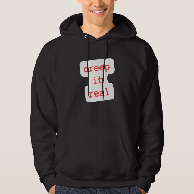 creep it real hoodie (Front)