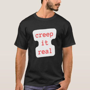 creep it real T-Shirt