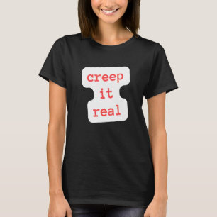 creep it real T-Shirt