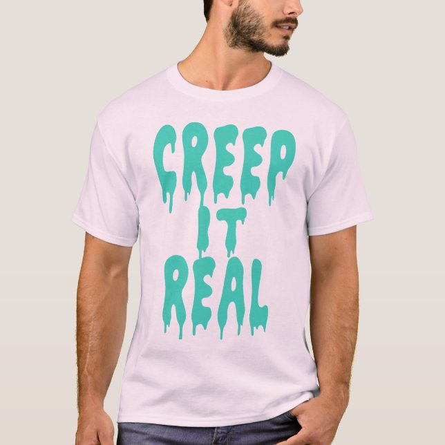 Creep It Real T-Shirt (Front)