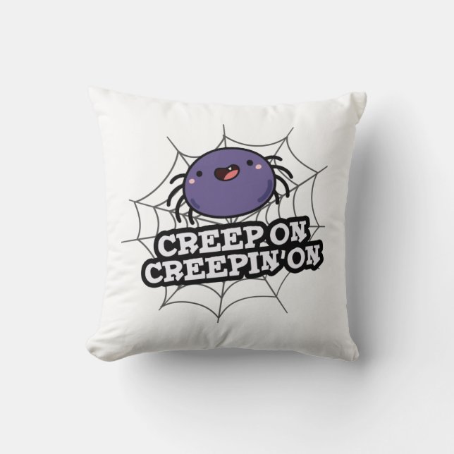 Creep On Creepin On Funny Positive Spider Pun Cushion (Front)