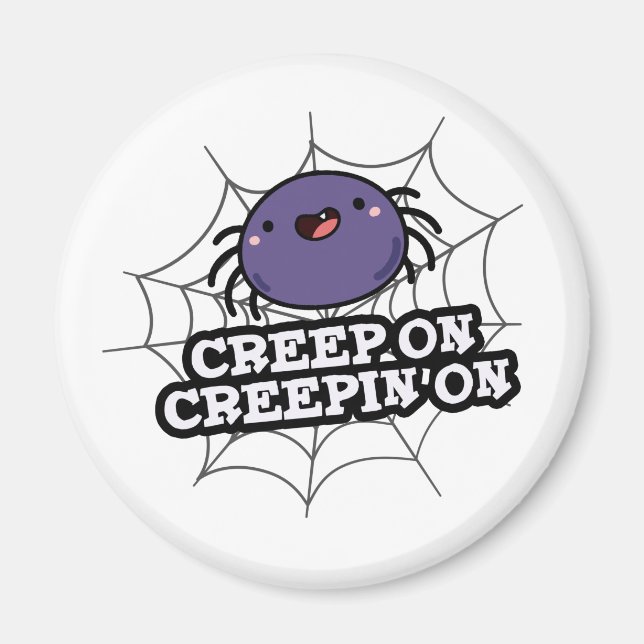 Creep On Creepin On Funny Positive Spider Pun Magnet (Front)