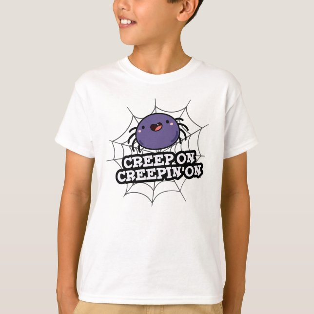 Creep On Creepin On Funny Positive Spider Pun T-Shirt (Front)