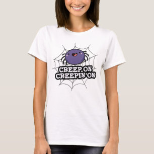 Creep On Creepin On Funny Positive Spider Pun T-Shirt