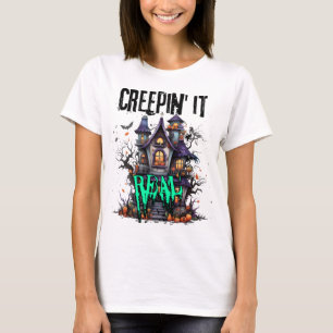 Creepin' it real.w T-Shirt