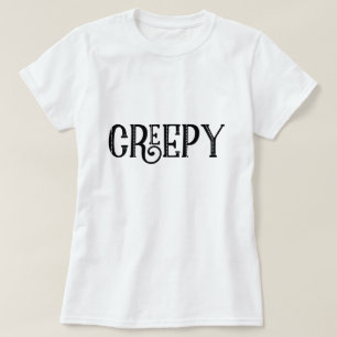 CREEPY Black White Whimsical Vintage Typography T-Shirt