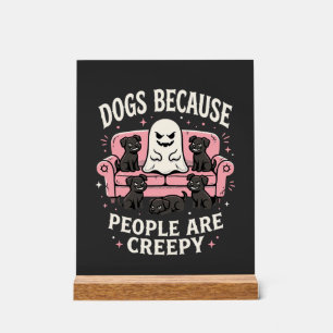 Creepy Halloween Dogs Because People Are Creepy Acrylic Sign