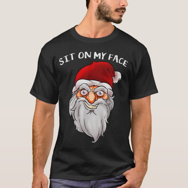 Creepy Santa Christmas -xmas Sit On My Face  T-Shirt (Front)