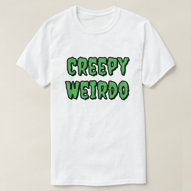 Creepy Weirdo T-Shirt (Design Front)