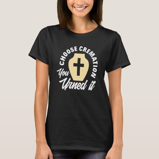 Cremation Crematory Mortician Funeral Director T-Shirt (Front)