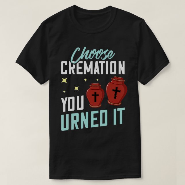 Cremation Gift Crematory Mortician Funeral Directo T-Shirt (Design Front)