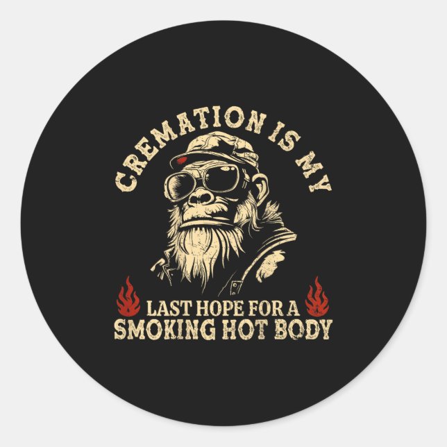 Cremation Is My Last Hope For A Smoking Hot Body ( Classic Round Sticker (Front)