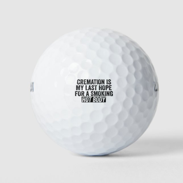 Cremation is My Last Hope For Smoking Hot Body Golf Balls (Front)