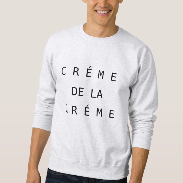 Creme de la Creme Sweatshirt (Front)