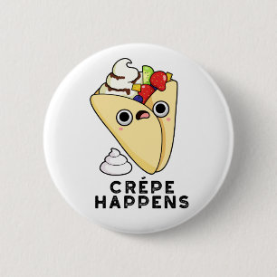 Crepe Happens Funny Food Pun 6 Cm Round Badge