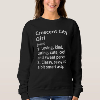 Crescent City Girl Ca California Funny City Home R Sweatshirt