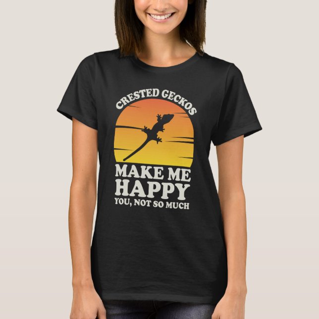 Crested Geckos Make Me Happy Crested Gecko Clothes T-Shirt (Front)