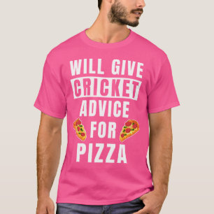 Cricket Advice For Pizza Sport Player Coaching Fun T-Shirt