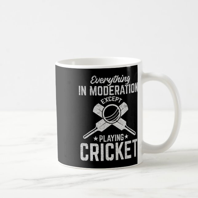 Cricket - Everything In Moderation Except Playing  Coffee Mug (Right)