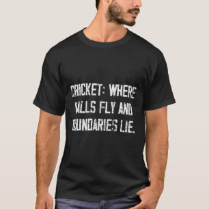 Cricket Fun Fly And Boundaries Lie Comedy Quote T-Shirt