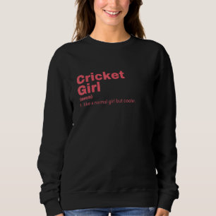 Cricket Girl Who Loves Cricket Like A Normal Girl Sweatshirt