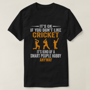Cricket Is A Smart People Hobby Anyway T-Shirt