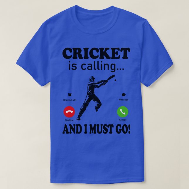Cricket Is Calling And I Must Go Cricket sport Lov T-Shirt (Design Front)