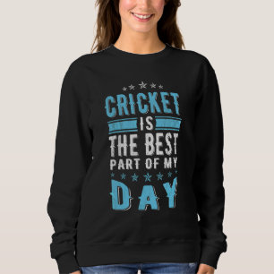 Cricket Is The Best Part Of Day Cricket Sweatshirt