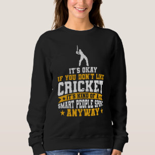 Cricket Kind Of A Smart People Sport Anyway Cricke Sweatshirt
