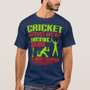 Cricket matches are not about losing and winning i T-Shirt