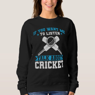 Cricket Player If You Want Me To Listen Talk About Sweatshirt