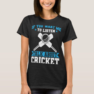 Cricket Player If You Want Me To Listen Talk About T-Shirt