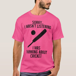 Cricket Player Sorry I Wasn'T Listening Funny Cric T-Shirt
