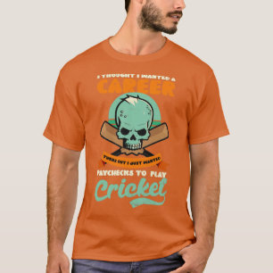 Cricket Player Wanted Paychecks For Cricket T-Shirt