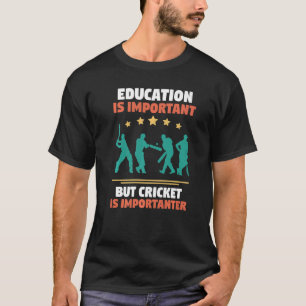 Cricketer Education Is Important But Cricket Is Im T-Shirt