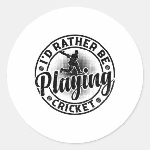 Cricketing Cricket Player - I'd Rather Be Playing Classic Round Sticker