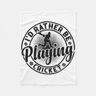 Cricketing Cricket Player - I'd Rather Be Playing Fleece Blanket