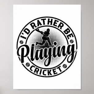 Cricketing Cricket Player - I'd Rather Be Playing  Poster