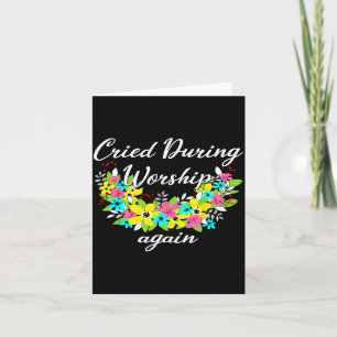 Cried During Worship Again Funny Humour Christian Card