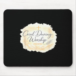 Cried during worship funny humour cute faith quote mouse mat