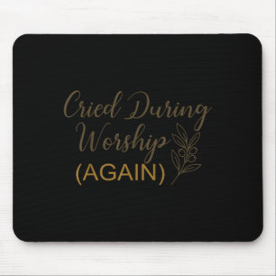 Cried during worship funny humour cute faith quote mouse mat