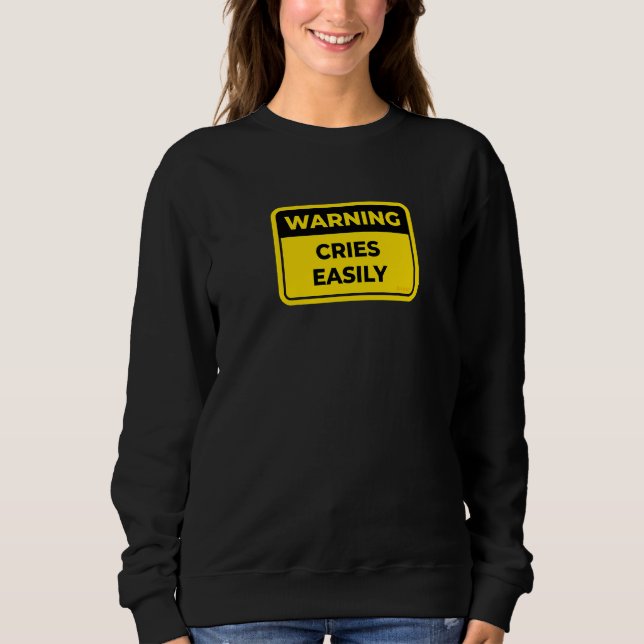 Cries Easily   Warning Sign Joke Humour Sweatshirt (Front)