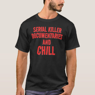 Crime Documentaries And Chillin T-Shirt