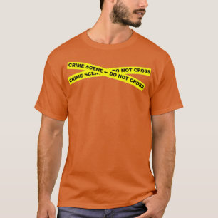 Crime Scene Do Not Cross  T-Shirt