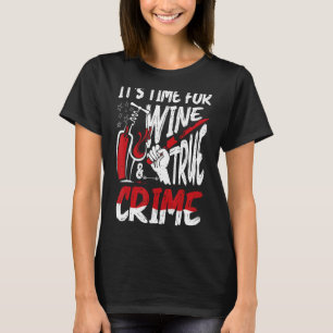 Crime Scene & Serial Killer Merch Time For Wine &  T-Shirt