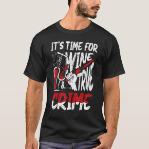 Crime Scene & Serial Killer Merch Time For Wine &  T-Shirt