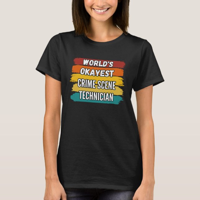Crime Scene Technician , World's Okayest Crime Sce T-Shirt (Front)