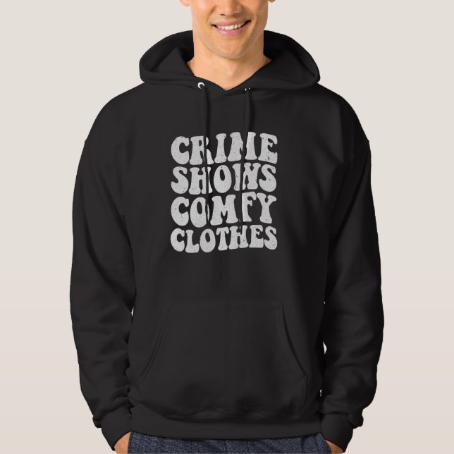 Crime Shows Comfy Clothes - Murder Shows & True Cr Hoodie (Front)
